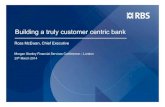 Ross McEwan, Chief Executive/media/Files/R/RBS-IR-V2/archived... · Building a truly customer centric bank Ross McEwan, Chief Executive Morgan Stanley Financial Services Conference