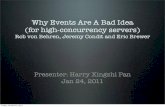 Why Events Are A Bad Idea (for high-concurrency servers)€¦ · Why Events Are A Bad Idea (for high-concurrency servers) Rob von Behren, Jeremy Condit and Eric Brewer Presenter:
