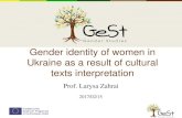 Prof. Larysa Zahrai - GeSt Projectgestproject.eu/wp-content/uploads/2016/11/Larysa-Zahrai.pdf · Gender identity of women in Ukraine as a result of cultural texts interpretation Prof.