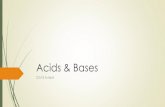 Acids & Bases - Mrs. Isernhagen's Science Page€¦ · Arrhenius Acids & Bases: Acid: produces H+ ions in water HCl H++ Cl- Base: produces OH-ions in water NaOH Na+ + OH- When combined
