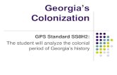 The student will analyze the colonial period of Georgia’s ...€¦ · Georgia during its early settlement. Georgia’s first settlers were given land, tools, and food. They promised
