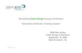 Monetizing Green Energy through Certificates “Generation ... · Monetizing Green Energy through Certificates “Generation Attributes Tracking System” 2006 New Jersey Clean Energy