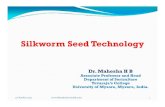 3.Silkworm Seed Technology - DR. H.B. MAHESHA€¦ · -Production of Mulberry leaves-Rearing of silkworms & Cocoon production-Silk reeling, processing and textile manufacture Quality