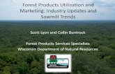 Forest Products Utilization and Marketing: Industry ... · transfer to support and grow Wisconsin’s forest products industry • Foster job growth, job retention, and industry expansion