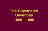 The Stalemated Seventies - Fort Cherry School District€¦ · The Stalemated Seventies 1968 – 1980 . Stagnation in the 1970s •1945 – 1970 – 25 years of economic growth –Productivity