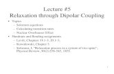 Lecture #5 Relaxation through Dipolar Coupling€¦ · 1 Lecture #5! Relaxation through Dipolar Coupling • Topics – Solomon equations – Calculating transition rates – Nuclear