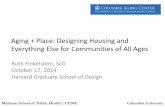Aging + Place: Designing Housing and Everything Else for ... · Aging + Place: Designing Housing and Everything Else for Communities of All Ages . Ruth Finkelstein, ScD . October