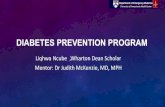 DIABETES PREVENTION PROGRAM · DIABETES PREVENTION PROGRAM Liqhwa Ncube ,Wharton Dean Scholar Mentor: DrJudith McKenzie, MD, MPH THE PROGRAM •The Diabetes Prevention Program (DPP)