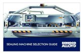 SEALING MACHINE SELECTION GUIDE · Machine Floor Plan 69" x 116" Approx. Shipping Weight 3,025 lbs Operating Temp. Range (ºF) Ambient –250 ºF RF Energy: 27.12 MHz PLASTIC-TO-PLASTIC