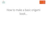 Basic Origami Book - CLPE Centre for Literacy in Primary ... to make a basic origami... · How to make a basic origami book… 1) Fold paper in half widthways. 2) Now, fold lengthways;