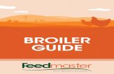 BROILER GUIDE - feedmaster.com.na · Broiler production introduction Broilers are chickens that are specifically bred and raised for their meat. The goal for any broiler farmer is