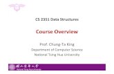 Course Overview - cs.nthu.edu.tking/courses/cs2351/L00-Overview.pdf · Fundamentals of Data Structures in C++ 2nd ed., Ellis Horowitz, Sartaj Sahni, Dinesh National Tsing Hua University