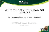 Institutional Repository @LAU LAUR - AMICAL Consortium · 13th AMICAL Annual Conference Rome 2016. IR@LAU - Outline •Implementation of DSPACE •University Policy •Operational