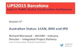 Australian Status: LEAN, BIM and IPDleaninpublicsector.org/wp-content/uploads/2019/06/5-Glen-ballard... · Australian Status: LEAN: − Adopted by clients and contractors, suppliers