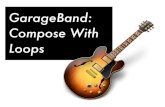 GarageBand: Compose With Loops€¦ · GarageBand: Compose With Loops. Click this arrow for a new project. Today we'll learn how to write a song in GarageBand using loops. Loops are