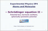 –Schrödinger equation II€¦ · Experimental Physics 4 -Schrödinger equation 1 Experimental Physics EP4 Atoms and Molecules –Schrödinger equation II – Potential box, harmonic