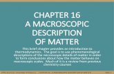 CHAPTER 16 A MACROSCOPIC DESCRIPTION OF MATTER€¦ · thermodynamics. The goal is to use phenomenological descriptions of the microscopic details of matter in order to form conclusions