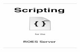 Scripting - roes-u.com · The script environment 2 Generating report content 2 Accessing report Macros 3 Accessing gSystemData 4 2.2.Script Agents 6 2.3.Custom Event Listeners 7 3.