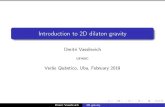 Introduction to 2D dilaton gravity - Cosmo-ufes€¦ · Introduction to 2D dilaton gravity DmitriVassilevich UFABC VerãoQuântico,Ubu,February2019 Dmitri Vassilevich 2D gravity.