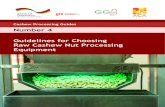 Cashew Processing Guides Number 4 Guidelines for Choosing ... for C… · Cashew processing equipment can mainly be sourced from India, Sri Lanka, Vietnam, China, Thailand, Italy