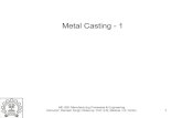 Metal Casting -1 - Indian Institute of Technology Bombayramesh/courses/ME206/Casting1.pdf · •Shell mold casting –6% ME 206: Manufacturing Processes & Engineering Instructor: