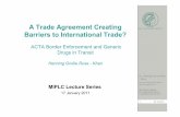 A Trade Agreement Creating Barriers to International Trade?€¦ · obstacle to international trade in IP protected goods (IP exporting countries) ACTA as a remedy to restore fair
