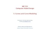 ME 521 Computer Aided Design 5. Curves and Curve Modelingabl.gtu.edu.tr/hebe/AblDrive/66500040/w/Storage/109_2010_2_521... · ME 521. Computer Aided Design. ¾Curves are the basics