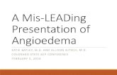 A Mis-LEADing Presentation of Angioedema€¦ · diphenhydramine administered Bedside fiber-optic exam Mild epiglottic and supraglottic edema No vocal cord abnormalities . Hospital
