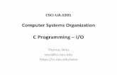 C Programming I/Owies/teaching/cso-fa19/class06_cio.pdf · C Programming – I/O . I/O ... Alternative to scanf: fgets •Example: char buf[10]; fgets(buf, 10, stdin); •Reads up