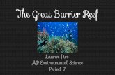 The Great Barrier Reef - Lauren's APES Page...The Great Barrier Reef is located in Queensland, Australia Its coordinates are 18.2871° S, 147.6992° E It’s a coral reef biome In