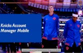 Knicks Account Manager Mobile...Knicks Account Manager Mobile Log into your account with your email address and password • Your events are listed on the homepage where you can: •