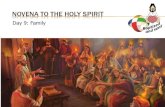 9th Day of the Novena to the Holy SpiritNOVENA TO THE HOLY SPIRIT Day 9: Family OPENING HYMN: HOLY SPIRIT, LORD OF LIGHT Holy Spirit, Lord of Light, from the clear celestial heights,