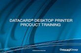 DATACARD DESKTOP PRINTER PRODUCT TRAINING4.imimg.com/data4/SN/MN/MY-22064747/desktop-card-printer.pdfDatacard Confidential 14 SP25 Plus – Printer Options Key Features • Simplex