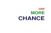 ONE MORE CHANCE · ONE MORE CHANCE Author: kaushalma Created Date: 4/13/2009 4:07:16 PM ...