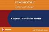 Chemistry: Matter and Change...Chapter 12: States of Matter CHEMISTRY Matter and Change Section 12.1 Gases Section 12.2 Forces of Attraction Section 12.3 Liquids and Solids Section