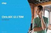 Citrix ADC 12.1 TDM - ОЛЛИ Дистрибуция ADC - 12.1... · 2019. 10. 1. · •New Citrix Ingress Controller (CIC) –For low friction insertion –Ingress controller