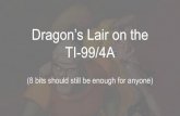 New Dragon’s Lair on the TI-99/4A - HarmlessLion Lair on the TI... · 2019. 5. 4. · - Dragon’s Lair had orders for over 8500 machines in the first year worth over $34 million