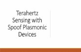 Terahertz Sensing with Spoof Plasmonic Devices Oral... · Plasmonics: Simple process where one can just shine light onto the sample and is portable Purpose: Push the plasmonic sensing