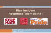 Bias Incident Response Team (BIRT) BIRT Presentation.pdf · BIRT Reports from 2012-2014 2012-2013 21 reports submitted 6 = NOT bias-related 2 = Unknown 13 = Bias-related 13 Reports:
