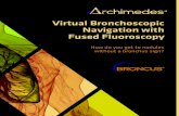 Virtual Bronchoscopic Navigation with Fused Fluoroscopy · 2020. 2. 18. · fused fluoroscopy to provide three-dimensional, real-time airway and proprietary Bronchoscopic TransParenchymal