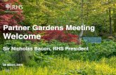 Partner Gardens Meeting Welcome - RHS · Sir Nicholas Bacon, RHS President 28 March 2019. With your help the RHS has: Introduced nearly 40,000 schools (around 6 million young people)