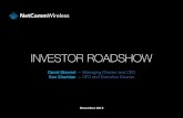 INVESTOR ROADSHOWmedia.netcomm.com.au/public/assets/pdf_file/0008/... · INVESTOR ROADSHOW David Stewart — Managing Director and CEO Ken Sheridan — CFO and Executive Director