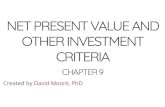 CRITERIA OTHER INVESTMENT NET PRESENT VALUE AND · OTHER INVESTMENT CRITERIA CHAPTER 9 Created by David Moore, PhD. KEY CONCEPTS 1. Net Present Value (NPV) 2. Payback Period 3. Internal