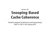Lecture 10: Snooping-Based Cache Coherence15418.courses.cs.cmu.edu/spring2016content/lectures/10_snoopcoherence/... · Cache controllers monitor (“they snoop”) memory operations,