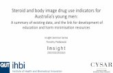 Steroid and body image drug use indicators for Australias ... · injecting equipment related to steroids and body image drugs (Dunn, McKay, & Iversen, 2014). • The prevalence of