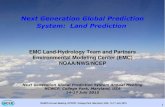 Next Generation Global Prediction System: Land Prediction...cover (vegetation type), soil type, surface albedo, snow cover, surface roughness, etc. - Proper initial land states, analogous