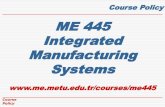 ME 445 Integrated Manufacturing Systemsme.metu.edu.tr/courses/me445/Assets/lecture notes/ME445_0... · 2017. 3. 1. · Teach/practice CNC machines and programming, and robotics, •