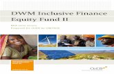 DWM Equity Fund II · 2020. 4. 10. · Mid Term Review / DWM - INCLUSIVE FINANCE PRIVATE EQUIT FUND II. 7. Final Report. Executive Summary. In 2015 OeEB invested in an equity stake