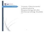 Texas Electronic Laboratory Reporting (ELR) Onboarding Guide · ELR allows laboratories (including hospitals and other facilities) to report test results for reportable diseases through