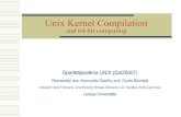UnixKernelCompilationguntis/unix/kernel64.pdf · Compile a kernel from source wMostly you don’t need to compile the kernel n When there is a critical update, you can use apt-get